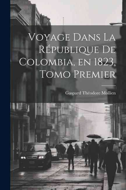 Voyage Dans la République de Colombia en 1823 Tomo Premier