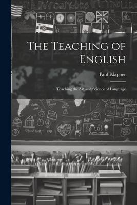 The Teaching of English: Teaching the Art and Science of Language