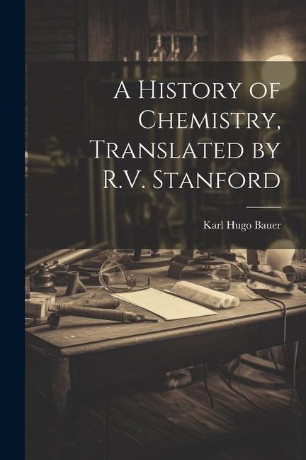 A History of Chemistry Translated by R.V. Stanford