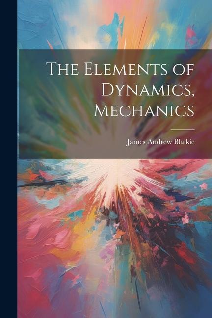 The Elements of Dynamics Mechanics