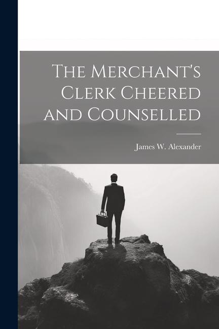 The Merchant‘s Clerk Cheered and Counselled