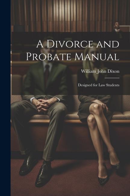 A Divorce and Probate Manual: ed for Law Students