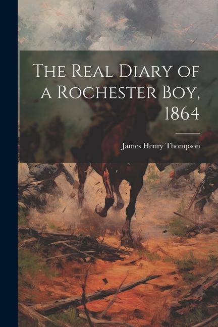 The Real Diary of a Rochester Boy 1864