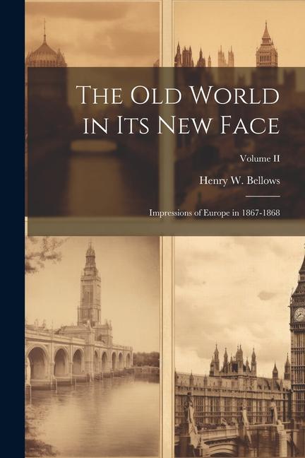 The Old World in Its New Face: Impressions of Europe in 1867-1868; Volume II