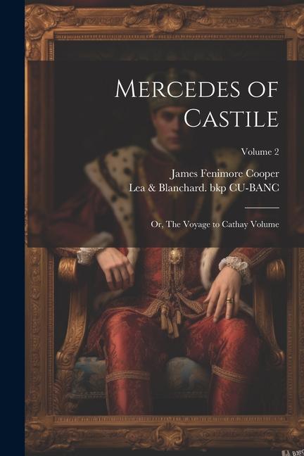 Mercedes of Castile: Or The Voyage to Cathay Volume; Volume 2