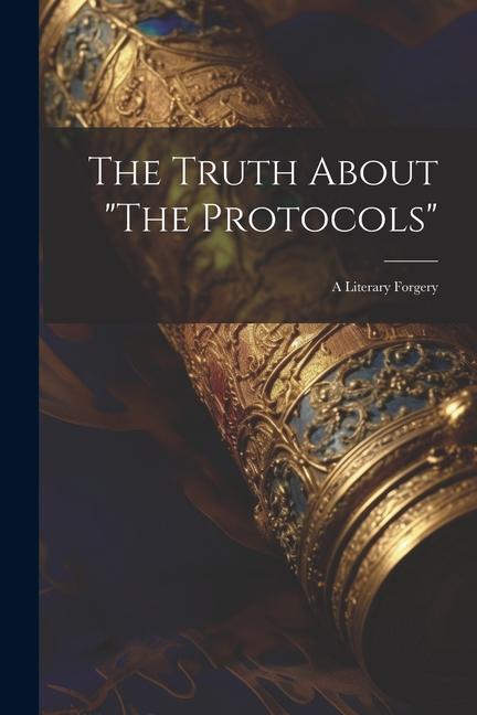 The Truth About The Protocols: A Literary Forgery
