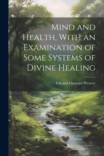 Mind and Health With an Examination of Some Systems of Divine Healing