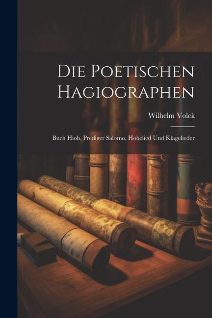 Die Poetischen Hagiographen: Buch Hiob Prediger Salomo Hohelied und Klagelieder