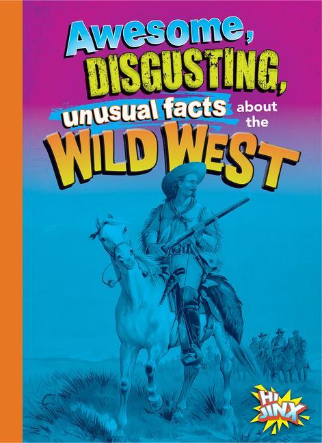 Awesome Disgusting Unusual Facts about the Wild West