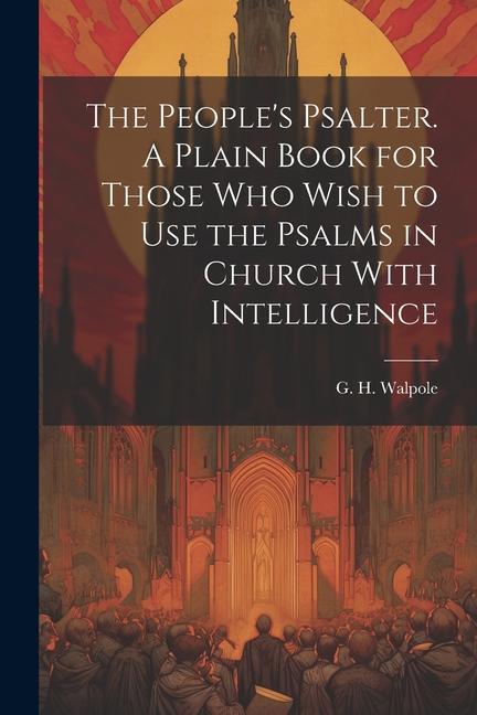 The People‘s Psalter. A Plain Book for Those who Wish to use the Psalms in Church With Intelligence