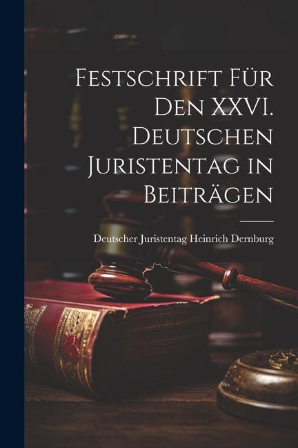 Festschrift für den XXVI. Deutschen Juristentag in Beiträgen