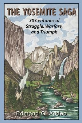 The Yosemite Saga: Thirty Centuries of Struggle Warfare and Triumph