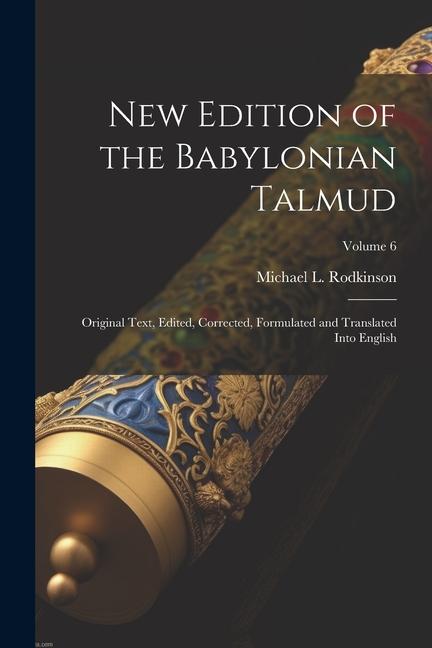 New Edition of the Babylonian Talmud; Original Text Edited Corrected Formulated and Translated Into English; Volume 6