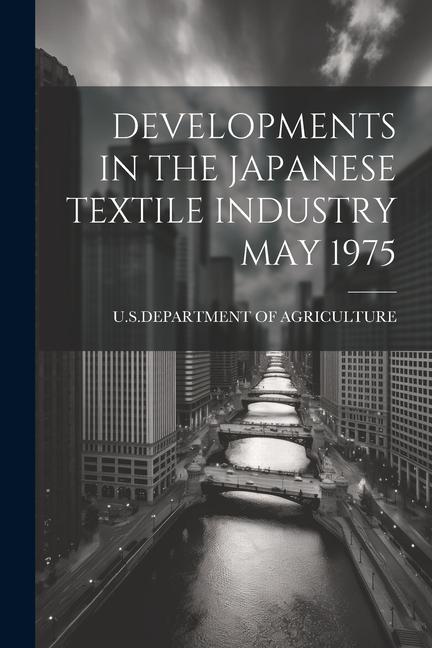 Developments in the Japanese Textile Industry May 1975