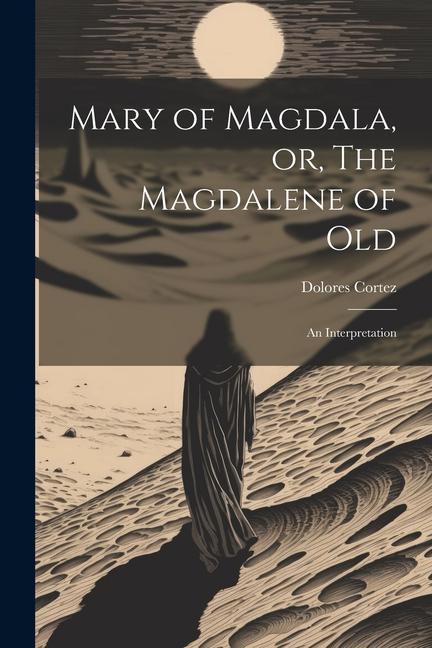 Mary of Magdala or The Magdalene of Old: An Interpretation