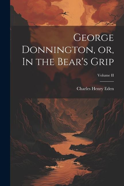 George Donnington or In the Bear‘s Grip; Volume II