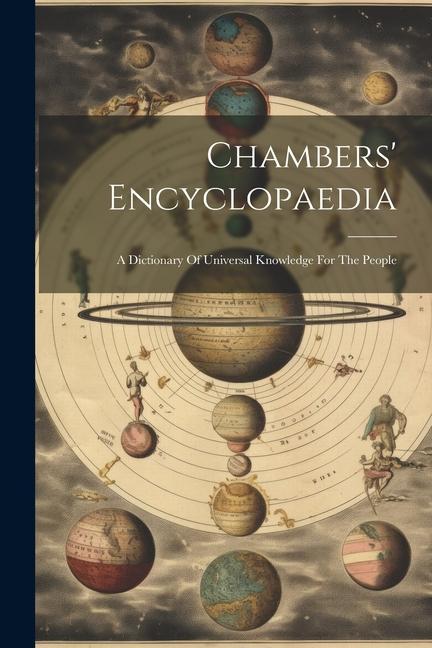 Chambers‘ Encyclopaedia: A Dictionary Of Universal Knowledge For The People