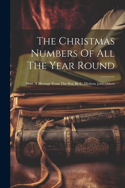 The Christmas Numbers Of All The Year Round: 1860. A Message From The Sea By C. Dickens [and Others