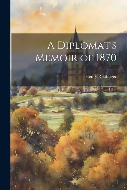 A Diplomat‘s Memoir of 1870