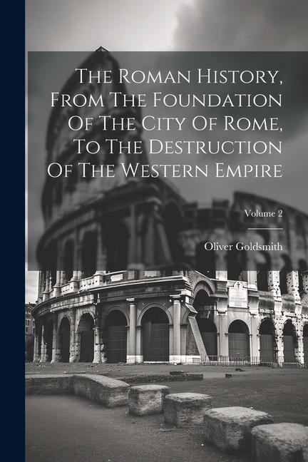 The Roman History From The Foundation Of The City Of Rome To The Destruction Of The Western Empire; Volume 2