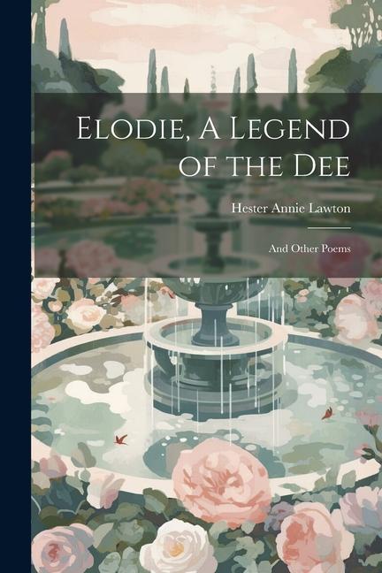 Elodie A Legend of the Dee; and Other Poems