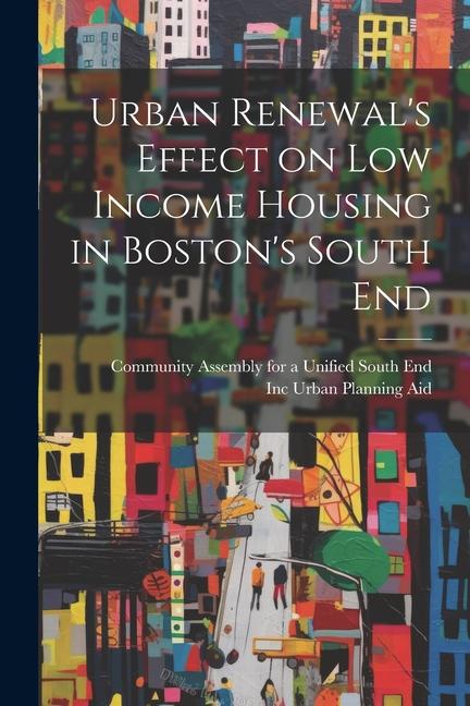 Urban Renewal‘s Effect on low Income Housing in Boston‘s South End