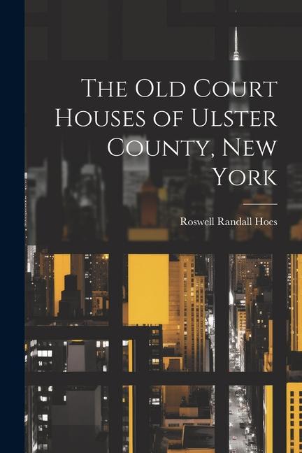 The Old Court Houses of Ulster County New York
