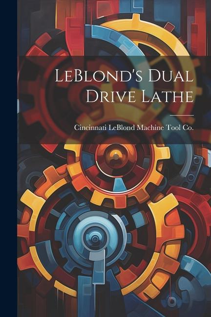 LeBlond‘s Dual Drive Lathe