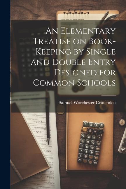 An Elementary Treatise on Book-Keeping by Single and Double Entry ed for Common Schools