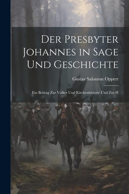 Der Presbyter Johannes in Sage und Geschichte: Ein Beitrag zur Volker und Kirchenhistorie und zur H