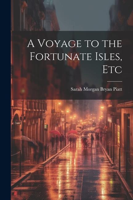 A Voyage to the Fortunate Isles Etc