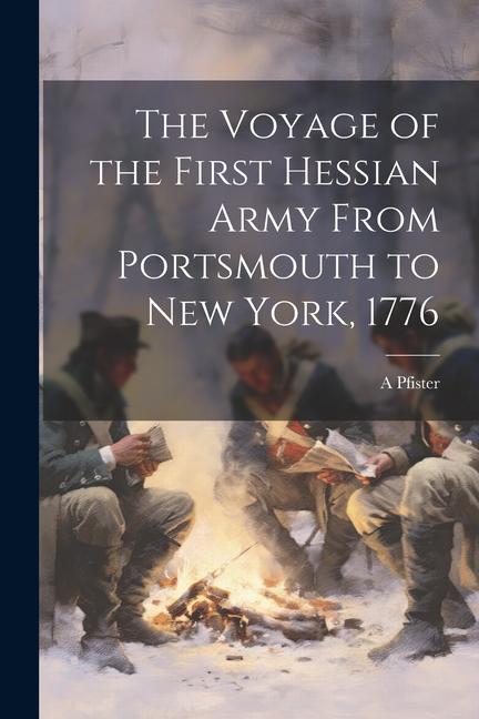 The Voyage of the First Hessian Army From Portsmouth to New York 1776