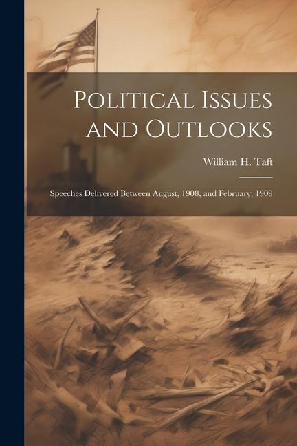 Political Issues and Outlooks; Speeches Delivered Between August 1908 and February 1909