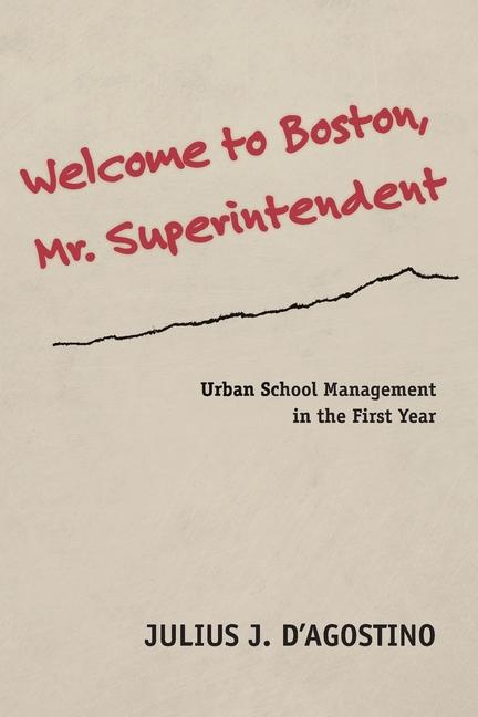 Welcome to Boston Mr. Superintendent: Urban School Management in the First Year