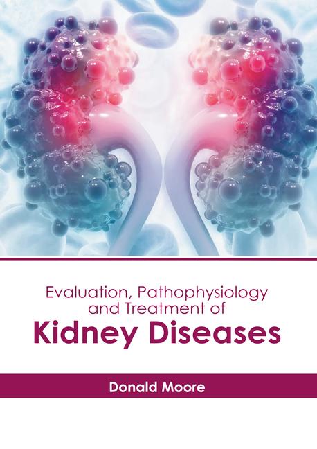 Evaluation Pathophysiology and Treatment of Kidney Diseases