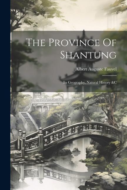 The Province Of Shantung: Its Geography Natural History &c