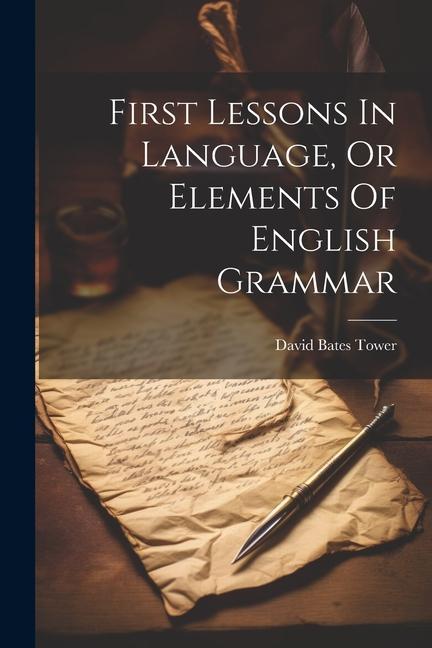First Lessons In Language Or Elements Of English Grammar