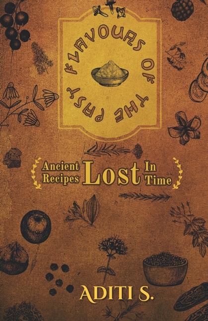Flavours Of The Past: Ancient Recipes Lost In Time