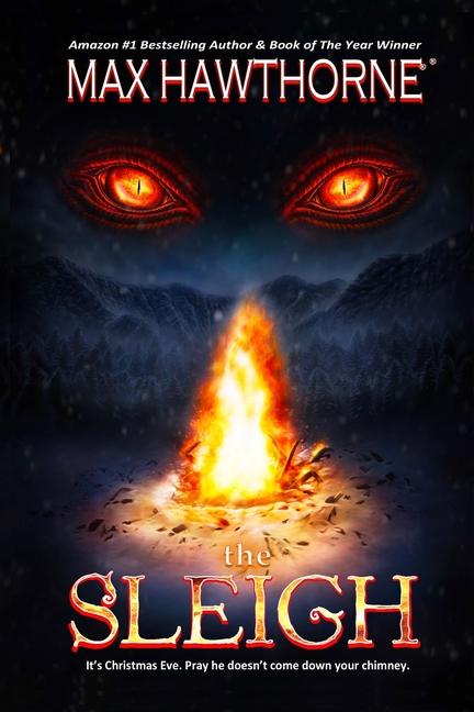 The Sleigh (A Nail Biting Supernatural Suspense Thriller): It‘s Christmas Eve. Pray he doesn‘t come down your chimney.