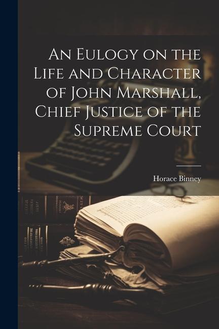An Eulogy on the Life and Character of John Marshall Chief Justice of the Supreme Court