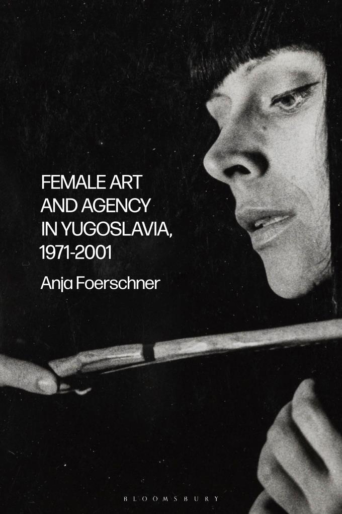 Female Art and Agency in Yugoslavia 1971-2001