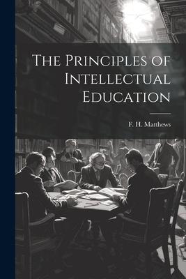The Principles of Intellectual Education