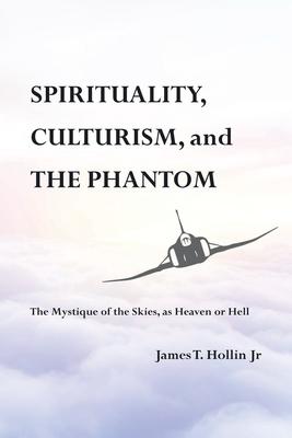 Spirituality Culturism and the Phantom: The Mystique of the Skies as Heaven or Hell