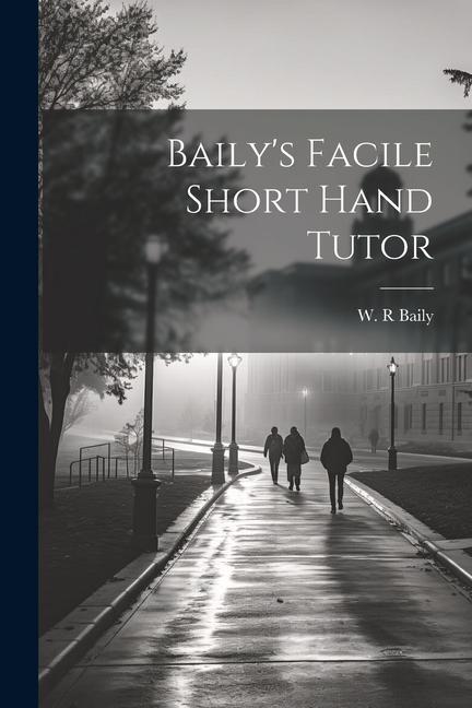 Baily‘s Facile Short Hand Tutor