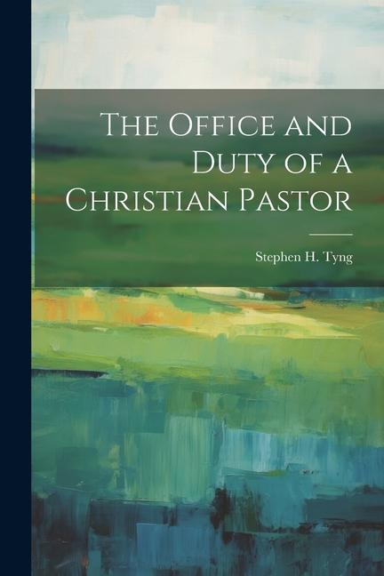 The Office and Duty of a Christian Pastor