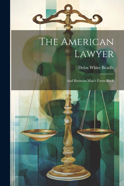 The American Lawyer: And Business-man‘s Form-book