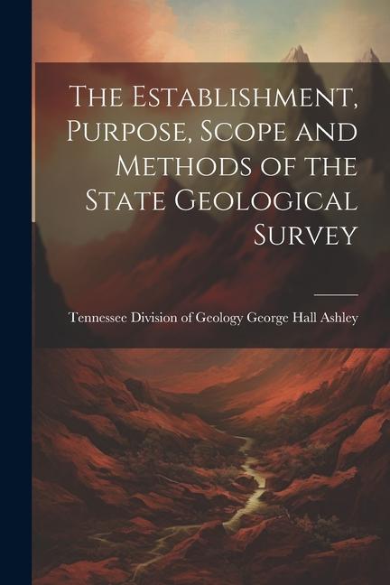 The Establishment Purpose Scope and Methods of the State Geological Survey