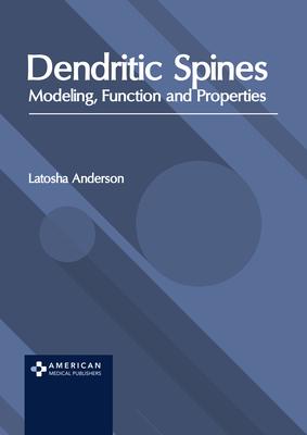Dendritic Spines: Modeling Function and Properties
