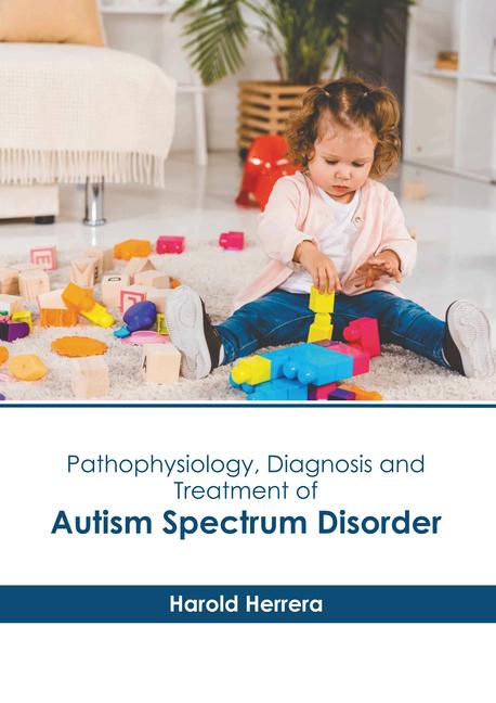 Pathophysiology Diagnosis and Treatment of Autism Spectrum Disorder