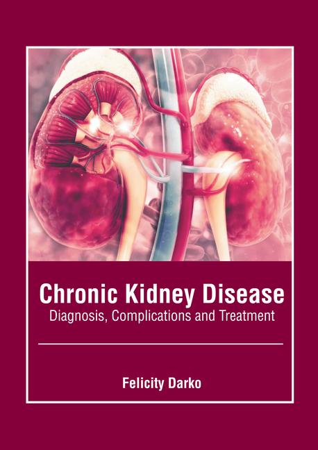 Chronic Kidney Disease: Diagnosis Complications and Treatment